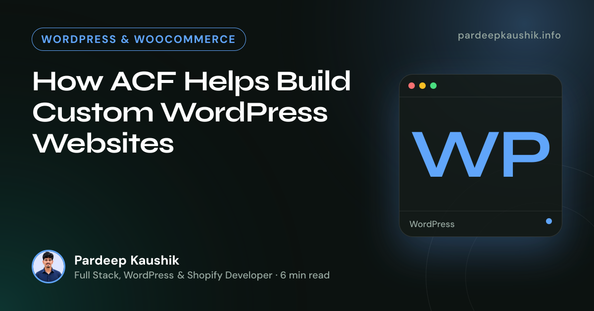 How ACF Helps Build Custom WordPress Websites — WordPress & WooCommerce article by Pardeep Kaushik