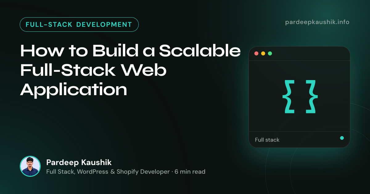 How to Build a Scalable Full-Stack Web Application — Full-Stack Development article by Pardeep Kaushik