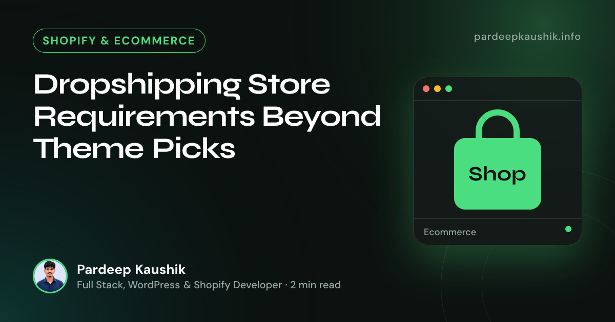 Dropshipping Store Requirements Beyond Theme Picks — Shopify & Ecommerce article by Pardeep Kaushik