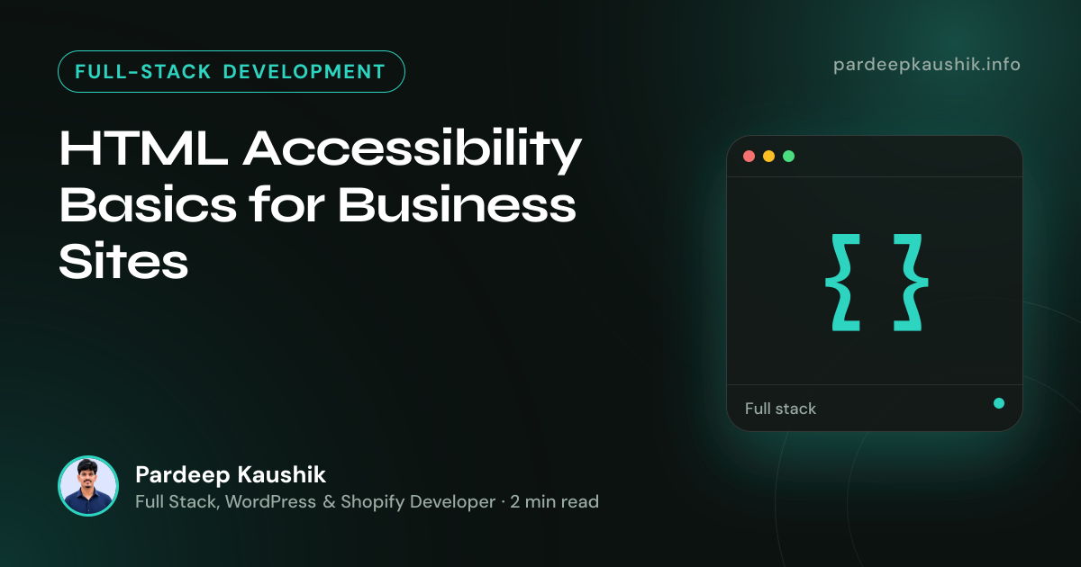 HTML Accessibility Basics for Business Sites — Full-Stack Development article by Pardeep Kaushik