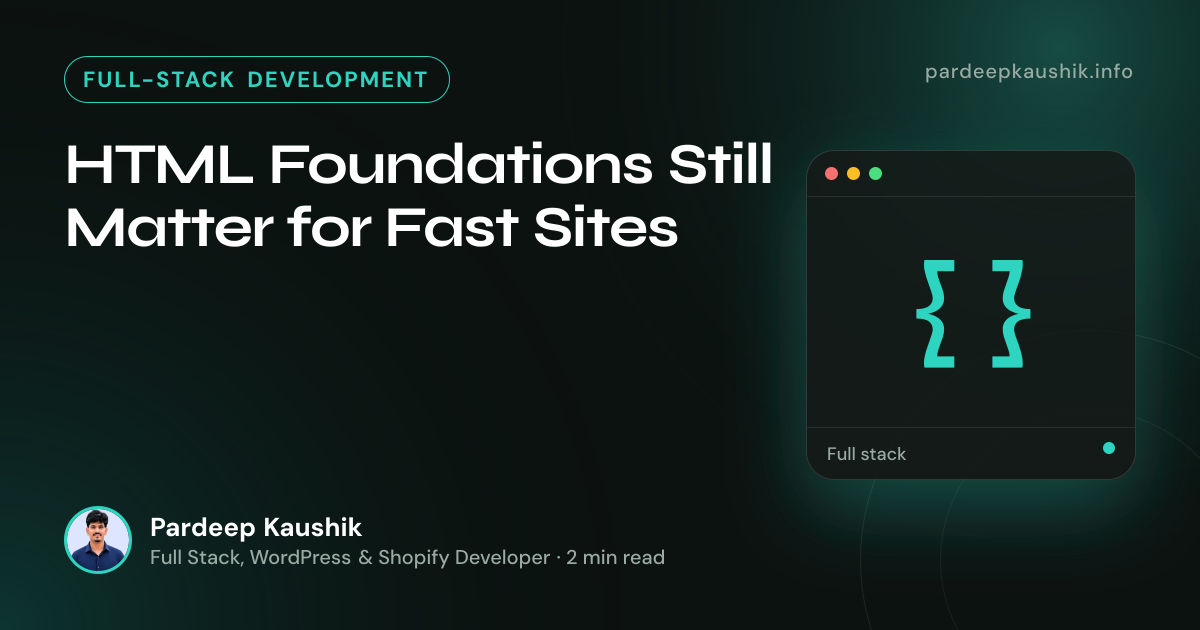 HTML Foundations Still Matter for Fast Sites — Full-Stack Development article by Pardeep Kaushik