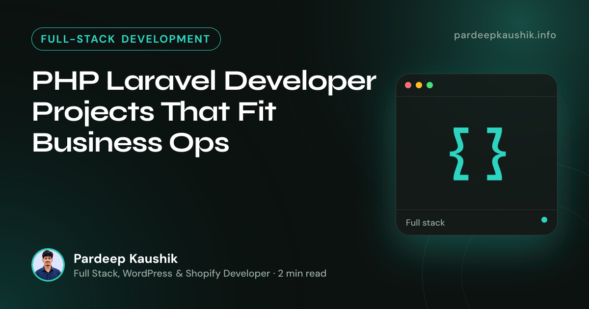 PHP Laravel Developer Projects That Fit Business Ops — Full-Stack Development article by Pardeep Kaushik