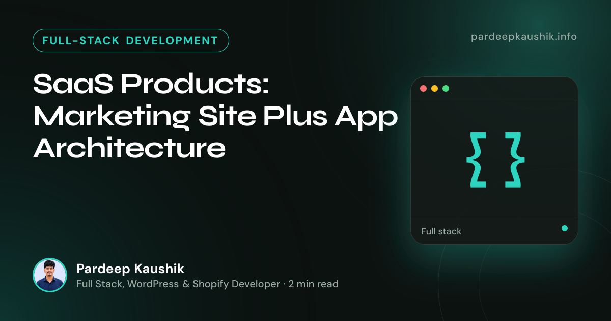 SaaS Products: Marketing Site Plus App Architecture — Full-Stack Development article by Pardeep Kaushik