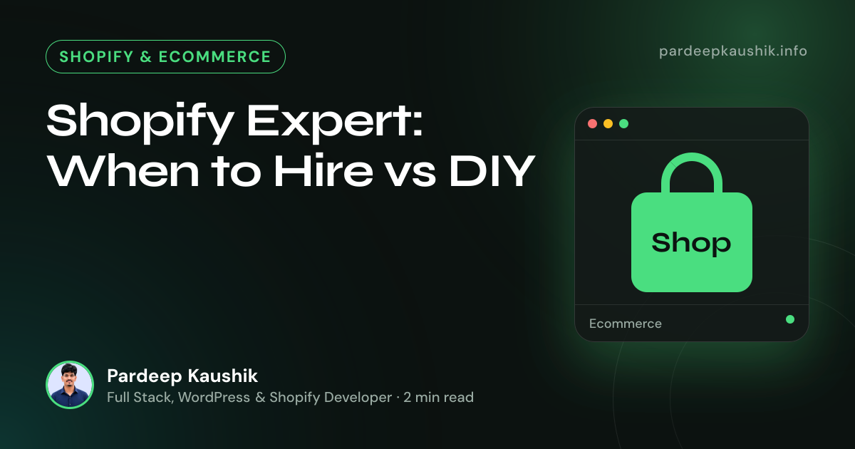 Shopify Expert: When to Hire vs DIY — Shopify & Ecommerce article by Pardeep Kaushik