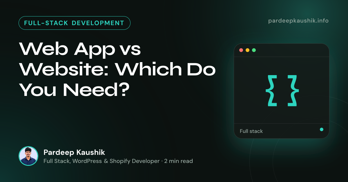 Web App vs Website: Which Do You Need? — Full-Stack Development article by Pardeep Kaushik
